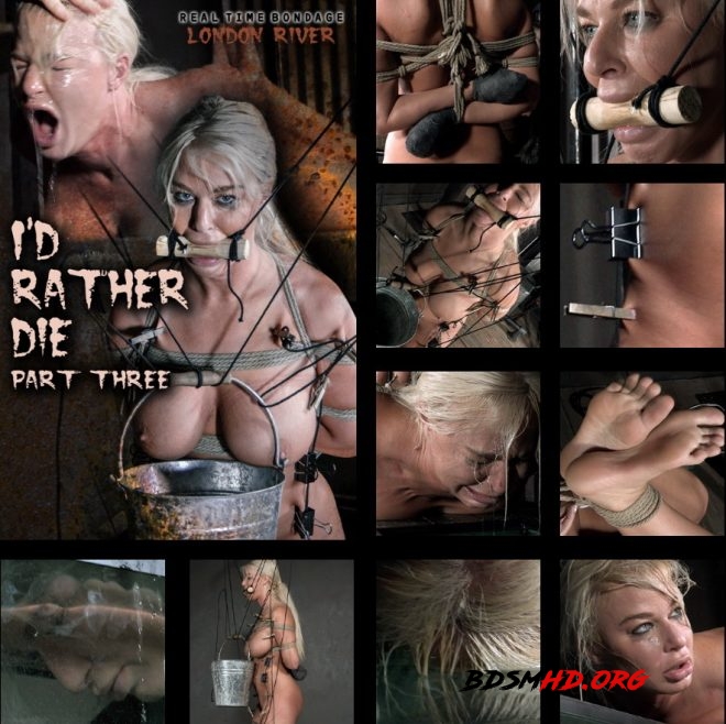 I’d Rather Die Part 3, London River/In the final chapter of London’s livefeed she faces two more intense predicaments. - REAL TIME BONDAGE - 2019 - HD